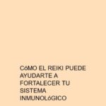 Cómo el Reiki puede ayudarte a fortalecer tu sistema inmunológico