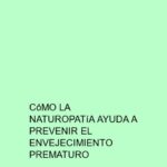 Cómo la naturopatía ayuda a prevenir el envejecimiento prematuro