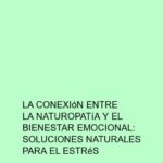 La conexión entre la naturopatía y el bienestar emocional: Soluciones naturales para el estrés