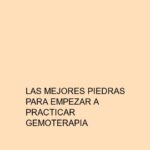 Las mejores piedras para empezar a practicar Gemoterapia