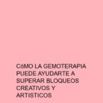 Cómo la Gemoterapia puede ayudarte a superar bloqueos creativos y artísticos