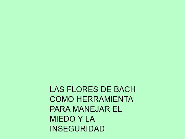 Las flores de Bach como herramienta para manejar el miedo y la inseguridad