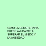 Cómo la Gemoterapia puede ayudarte a superar el miedo y la ansiedad