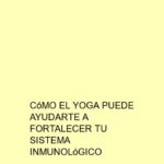 Cómo el Yoga puede ayudarte a fortalecer tu sistema inmunológico