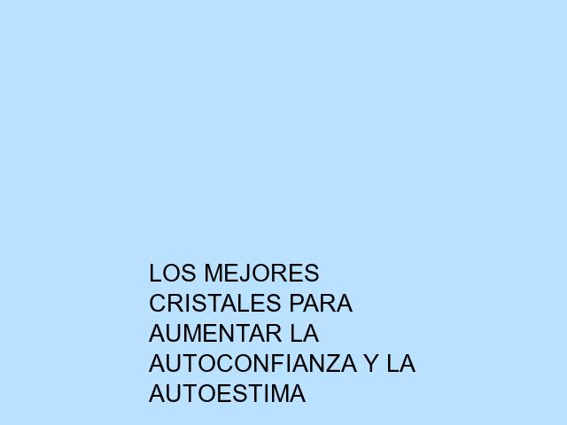 Los mejores cristales para aumentar la autoconfianza y la autoestima