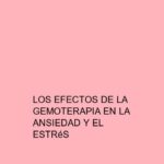 Los efectos de la Gemoterapia en la ansiedad y el estrés