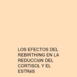 Los efectos del Rebirthing en la reducción del cortisol y el estrés