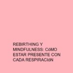 Rebirthing y mindfulness: Cómo estar presente con cada respiración