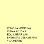 Cómo la medicina china ayuda a equilibrar las energías del cuerpo y la mente