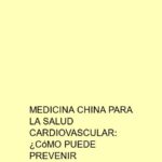 Medicina china para la salud cardiovascular: ¿Cómo puede prevenir enfermedades?