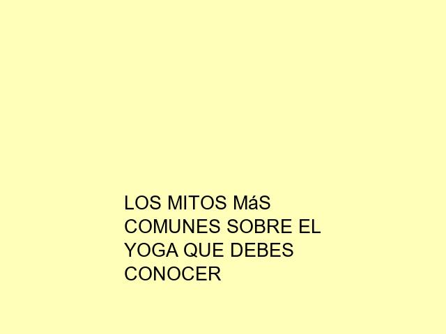 Los mitos más comunes sobre el Yoga que debes conocer