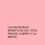 Los increíbles beneficios del Yoga para el cuerpo y la mente