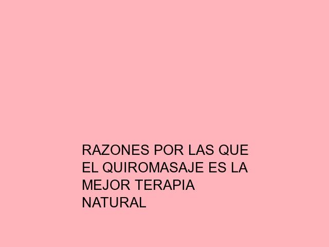 Razones por las que el quiromasaje es la mejor terapia natural