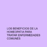 Los beneficios de la homeopatía para tratar enfermedades comunes