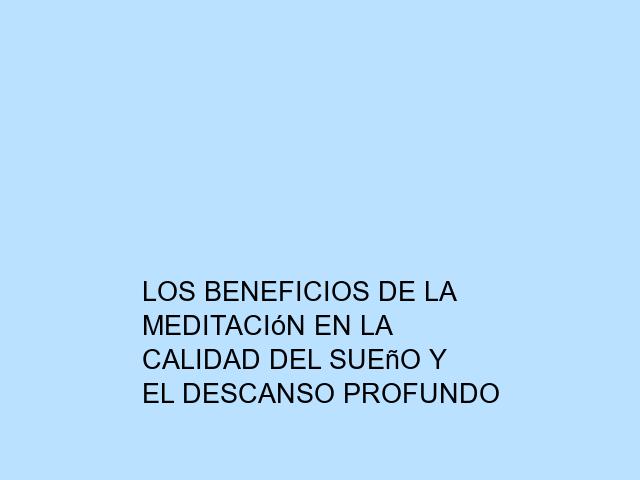 Los beneficios de la meditación en la calidad del sueño y el descanso profundo