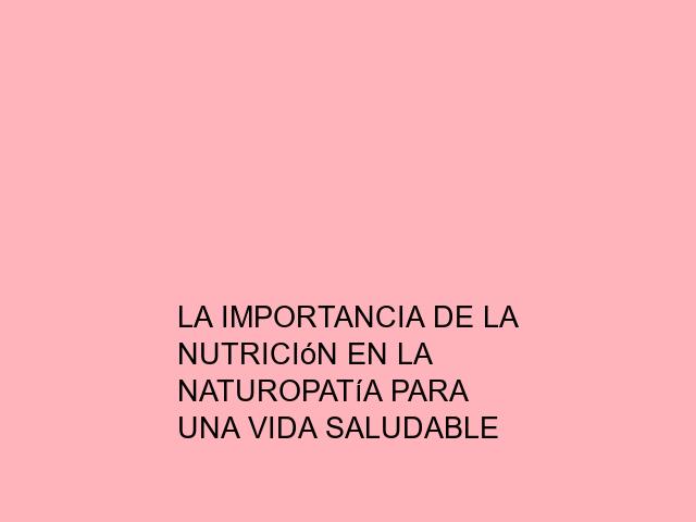 La importancia de la nutrición en la naturopatía para una vida saludable