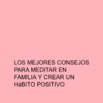 Los mejores consejos para meditar en familia y crear un hábito positivo