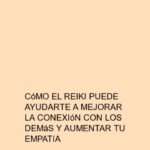 Cómo el Reiki puede ayudarte a mejorar la conexión con los demás y aumentar tu empatía