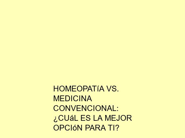 Homeopatía vs. medicina convencional: ¿Cuál es la mejor opción para ti?