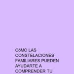 Cómo las constelaciones familiares pueden ayudarte a comprender tu historia familiar