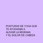 Posturas de Yoga que te ayudarán a aliviar la migraña y el dolor de cabeza