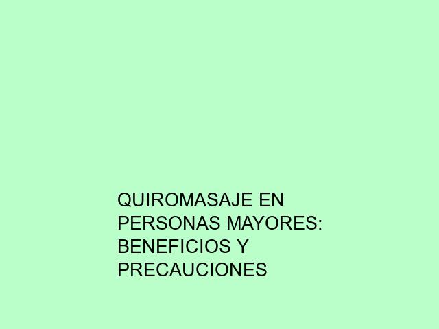 Quiromasaje en personas mayores: Beneficios y precauciones
