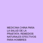 Medicina china para la salud de la próstata: Remedios naturales efectivos para hombres
