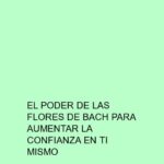 El poder de las flores de Bach para aumentar la confianza en ti mismo