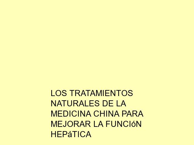 Los tratamientos naturales de la medicina china para mejorar la función hepática