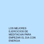 Los mejores ejercicios de meditación para empezar el día con energía