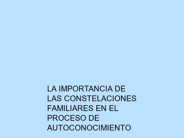 La importancia de las constelaciones familiares en el proceso de autoconocimiento