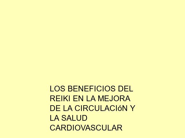 Los beneficios del Reiki en la mejora de la circulación y la salud cardiovascular