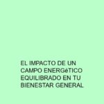 El impacto de un campo energético equilibrado en tu bienestar general