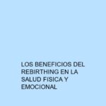 Los beneficios del Rebirthing en la salud física y emocional