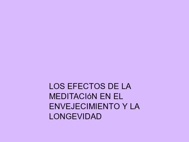 Los efectos de la meditación en el envejecimiento y la longevidad