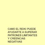 Cómo el Reiki puede ayudarte a superar patrones limitantes y creencias negativas