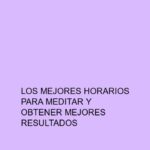 Los mejores horarios para meditar y obtener mejores resultados
