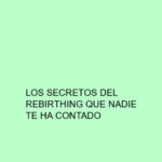 Los secretos del Rebirthing que nadie te ha contado