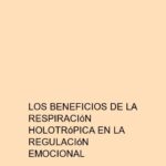 Los beneficios de la Respiración Holotrópica en la regulación emocional