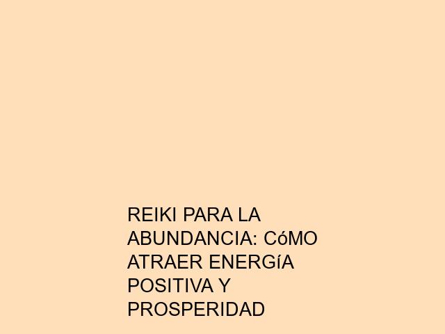 Reiki para la abundancia: Cómo atraer energía positiva y prosperidad