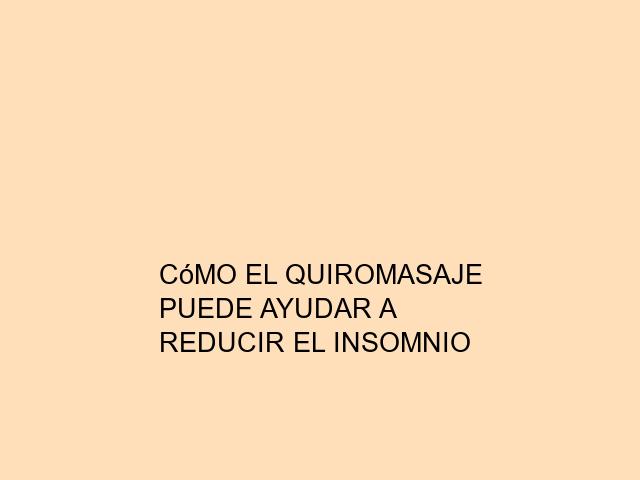 Cómo el quiromasaje puede ayudar a reducir el insomnio