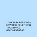Yoga para personas mayores: Beneficios y posturas recomendadas