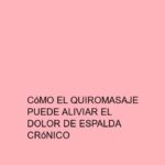 Cómo el quiromasaje puede aliviar el dolor de espalda crónico