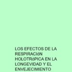 Los efectos de la Respiración Holotrópica en la longevidad y el envejecimiento saludable