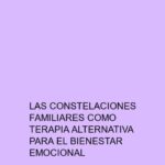 Las constelaciones familiares como terapia alternativa para el bienestar emocional