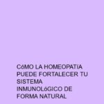 Cómo la homeopatía puede fortalecer tu sistema inmunológico de forma natural