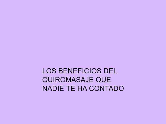 Los beneficios del quiromasaje que nadie te ha contado
