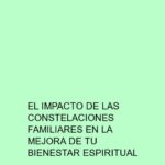 El impacto de las constelaciones familiares en la mejora de tu bienestar espiritual