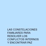 Las constelaciones familiares para resolver los conflictos internos y encontrar paz