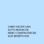 Cómo hacer una auto-sesión de Reiki y disfrutar de sus beneficios